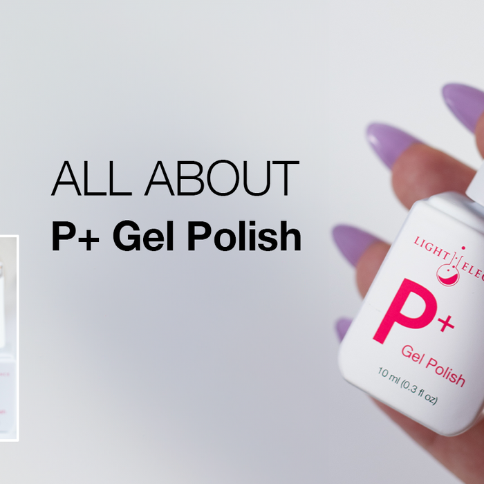 All About P+ Gel Polish | HEMA Free Gel Polish by Light Elegance | Soak-Off Gel Nails