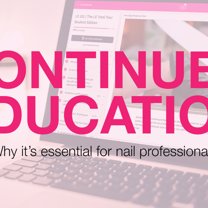 Why Continued Education Matters for Nail Professionals—And How LEU 2.0 Will Take You Further